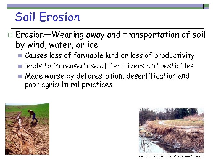 Soil Erosion o Erosion—Wearing away and transportation of soil by wind, water, or ice.