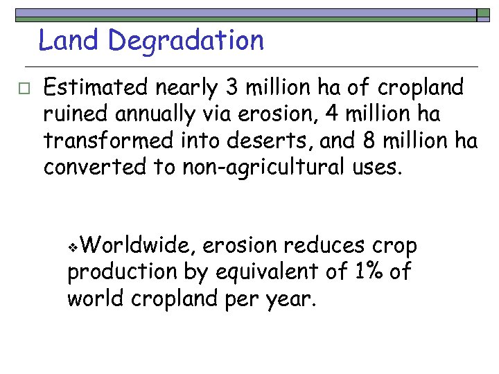 Land Degradation o Estimated nearly 3 million ha of cropland ruined annually via erosion,
