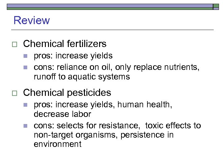 Review o Chemical fertilizers n n o pros: increase yields cons: reliance on oil,