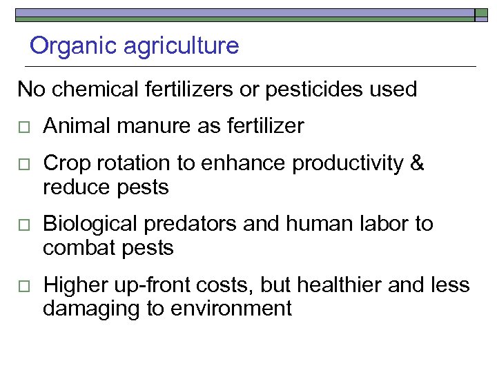 Organic agriculture No chemical fertilizers or pesticides used o Animal manure as fertilizer o