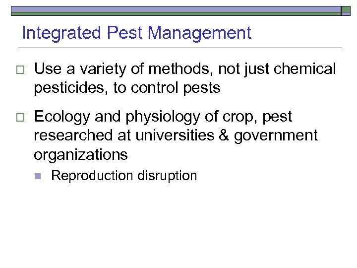 Integrated Pest Management o Use a variety of methods, not just chemical pesticides, to