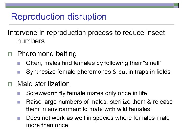Reproduction disruption Intervene in reproduction process to reduce insect numbers o Pheromone baiting n