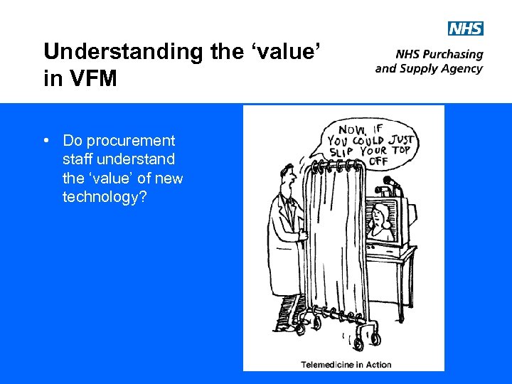 Understanding the ‘value’ in VFM • Do procurement staff understand the ‘value’ of new