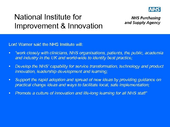 National Institute for Improvement & Innovation Lord Warner said the NHS Institute will: •