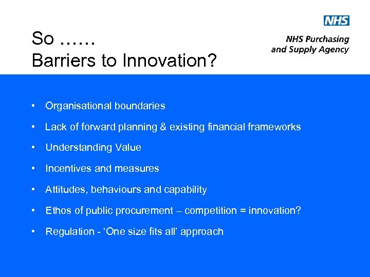 So …… Barriers to Innovation? • Organisational boundaries • Lack of forward planning &