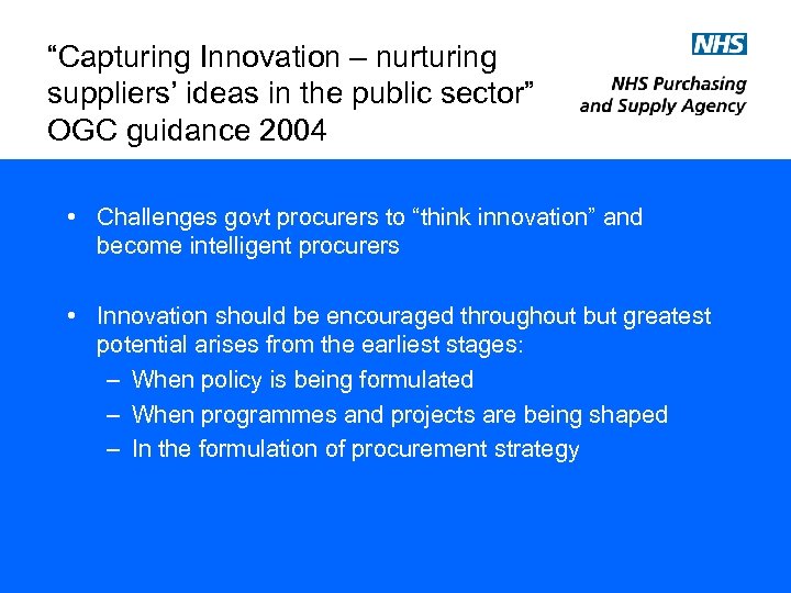 “Capturing Innovation – nurturing suppliers’ ideas in the public sector” OGC guidance 2004 •