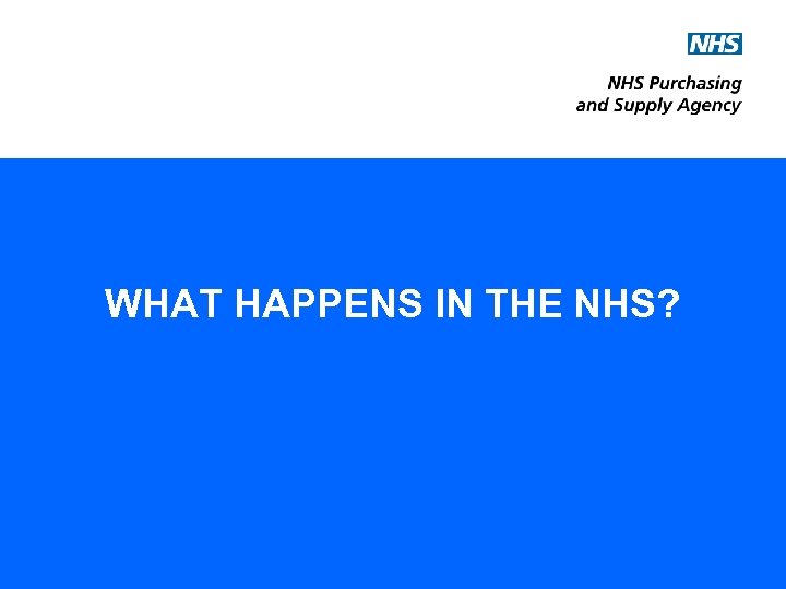 WHAT HAPPENS IN THE NHS? 