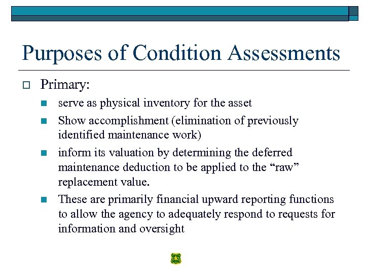Purposes of Condition Assessments o Primary: n n serve as physical inventory for the