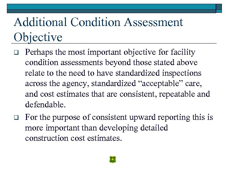 Additional Condition Assessment Objective q q Perhaps the most important objective for facility condition