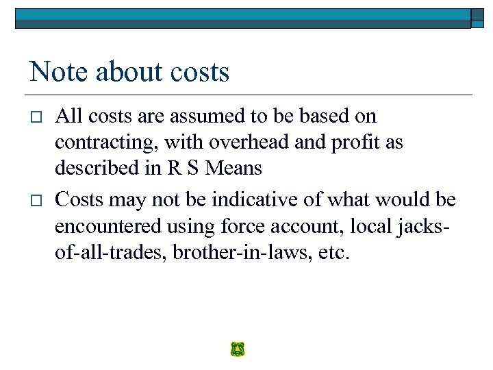 Note about costs o o All costs are assumed to be based on contracting,