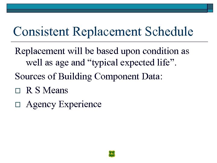 Consistent Replacement Schedule Replacement will be based upon condition as well as age and