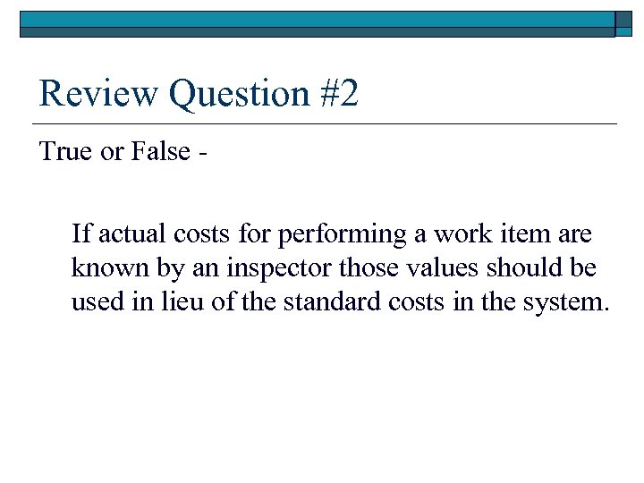 Review Question #2 True or False If actual costs for performing a work item