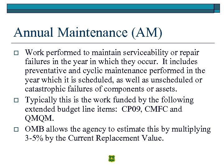 Annual Maintenance (AM) o o o Work performed to maintain serviceability or repair failures