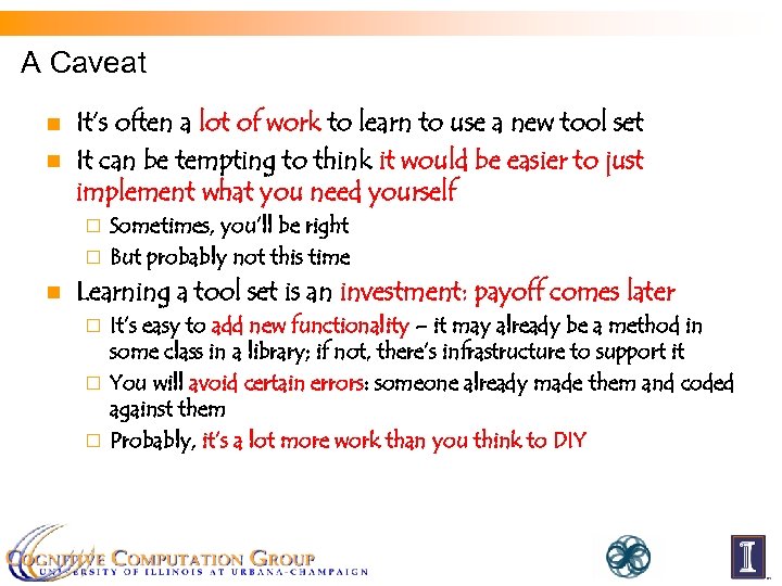 A Caveat n n It’s often a lot of work to learn to use