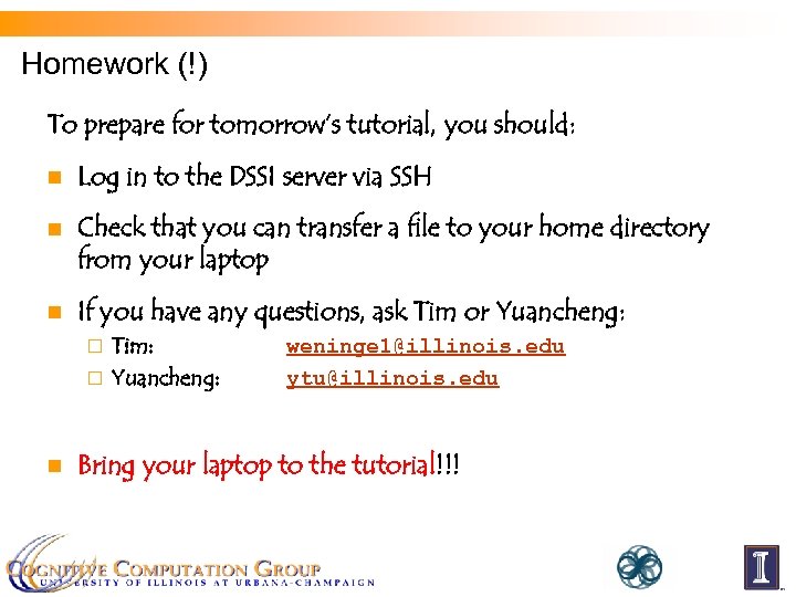 Homework (!) To prepare for tomorrow’s tutorial, you should: n Log in to the