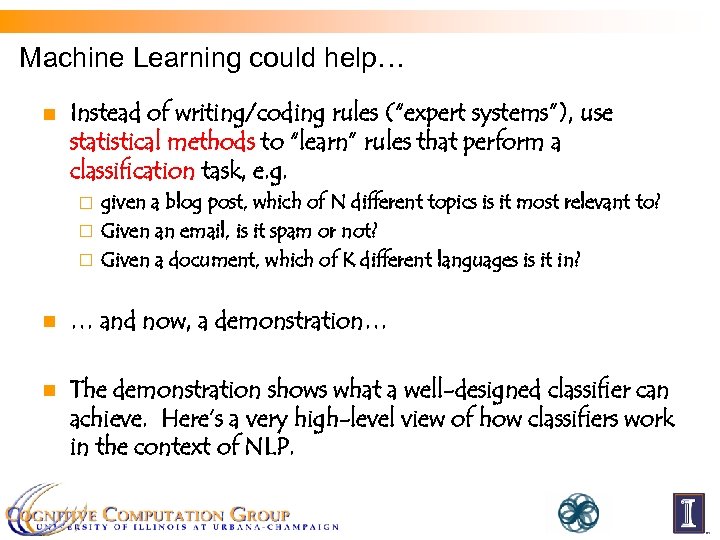 Machine Learning could help… n Instead of writing/coding rules (“expert systems”), use statistical methods