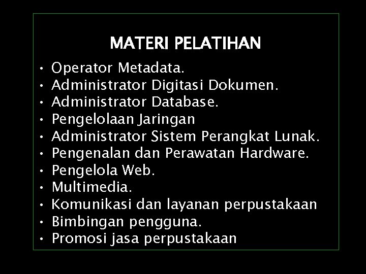 MATERI PELATIHAN • • • Operator Metadata. Administrator Digitasi Dokumen. Administrator Database. Pengelolaan Jaringan