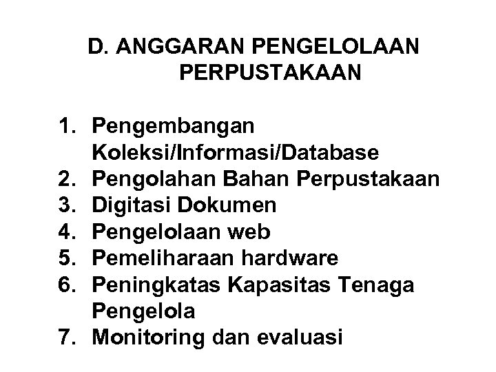 D. ANGGARAN PENGELOLAAN PERPUSTAKAAN 1. Pengembangan Koleksi/Informasi/Database 2. Pengolahan Bahan Perpustakaan 3. Digitasi Dokumen