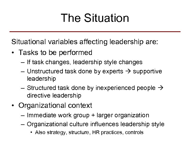 The Situational variables affecting leadership are: • Tasks to be performed – If task