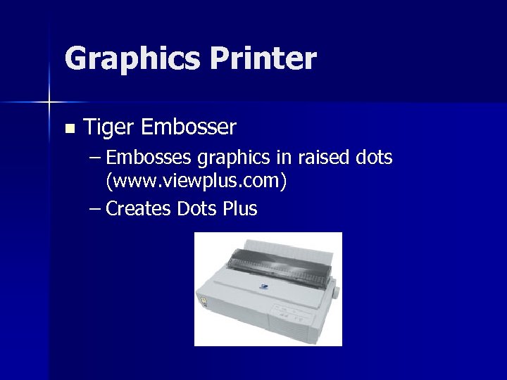 Graphics Printer n Tiger Embosser – Embosses graphics in raised dots (www. viewplus. com)