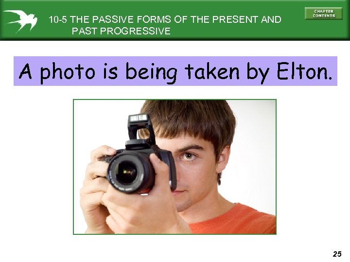 10 -5 THE PASSIVE FORMS OF THE PRESENT AND PAST PROGRESSIVE A photo is