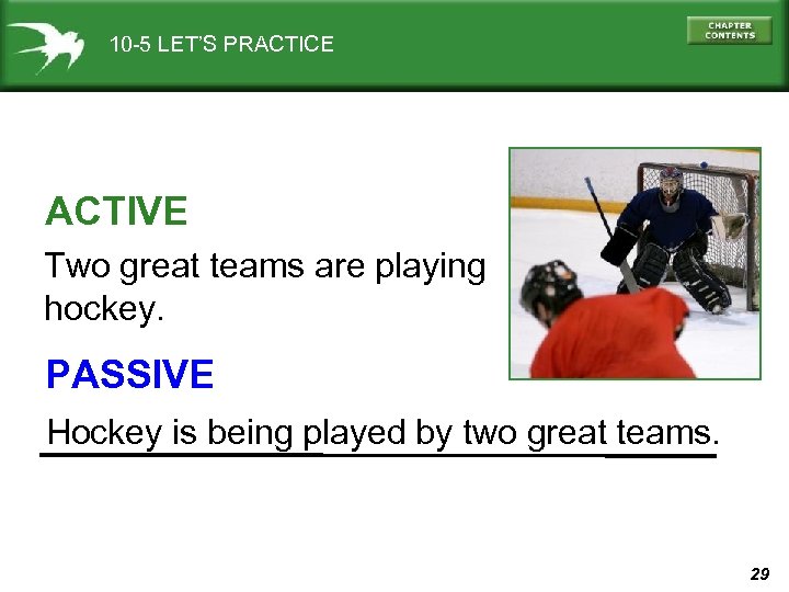 10 -5 LET’S PRACTICE ACTIVE Two great teams are playing hockey. PASSIVE Hockey is