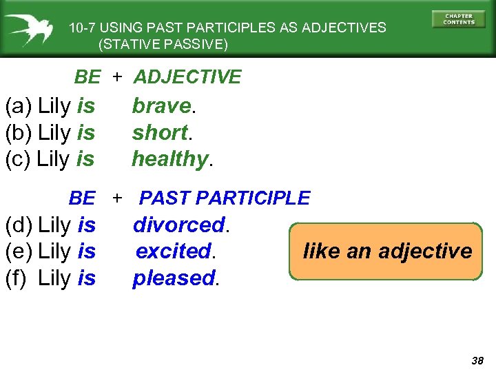 10 -7 USING PAST PARTICIPLES AS ADJECTIVES (STATIVE PASSIVE) BE + ADJECTIVE (a) Lily