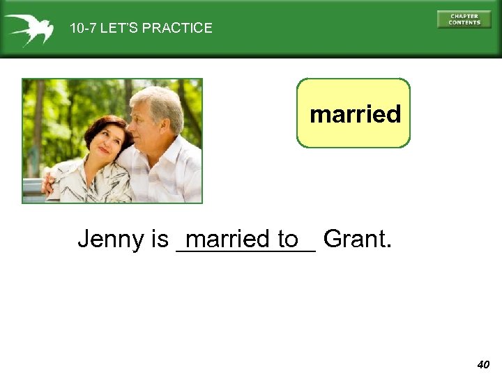 10 -7 LET’S PRACTICE married Jenny is _____ Grant. married to 40 