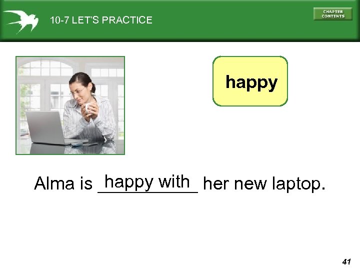 10 -7 LET’S PRACTICE happy with Alma is _____ her new laptop. 41 