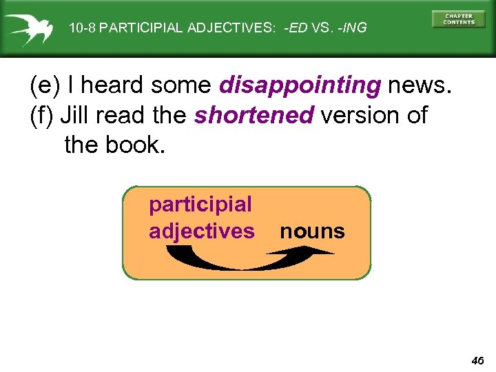 10 -8 PARTICIPIAL ADJECTIVES: -ED VS. -ING (e) I heard some disappointing news. (f)