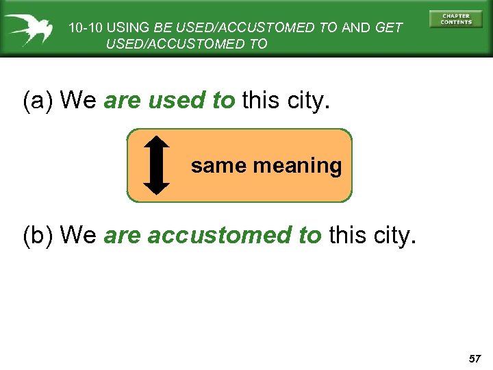 10 -10 USING BE USED/ACCUSTOMED TO AND GET USED/ACCUSTOMED TO (a) We are used