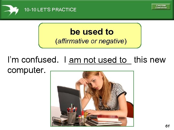 10 -10 LET’S PRACTICE be used to (affirmative or negative) I’m confused. I _______