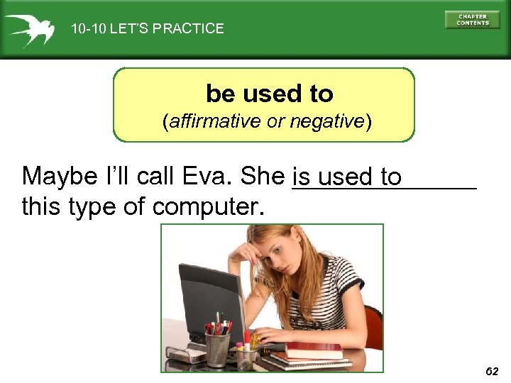 10 -10 LET’S PRACTICE be used to (affirmative or negative) Maybe I’ll call Eva.