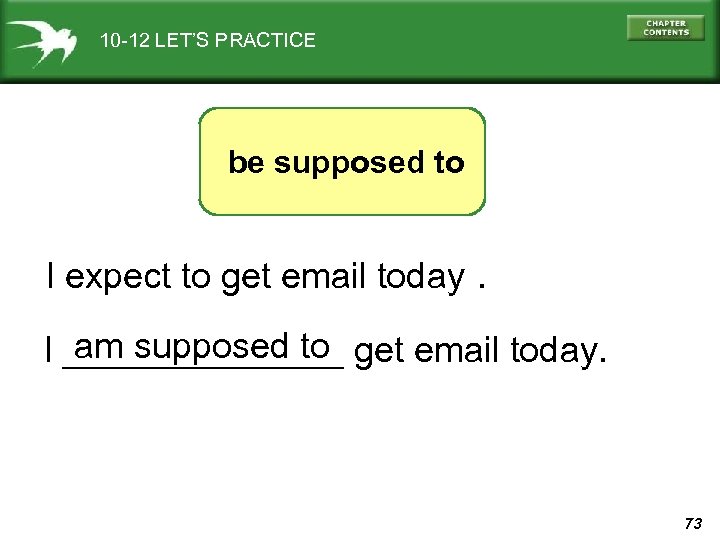 10 -12 LET’S PRACTICE be supposed to I expect to get email today. am