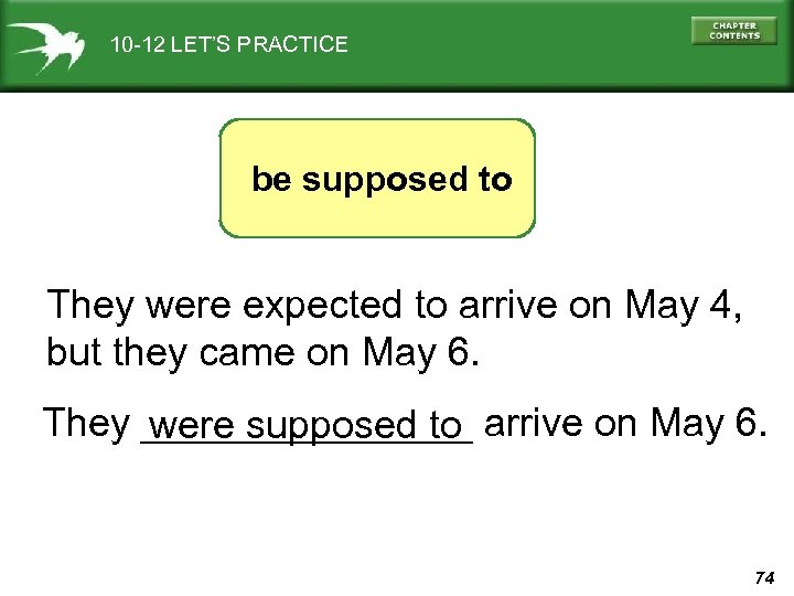 10 -12 LET’S PRACTICE be supposed to They were expected to arrive on May