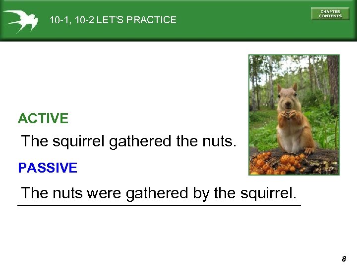 10 -1, 10 -2 LET’S PRACTICE ACTIVE The squirrel gathered the nuts. PASSIVE The