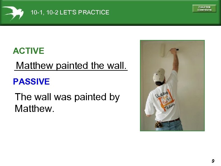 10 -1, 10 -2 LET’S PRACTICE ACTIVE Matthew painted the wall. PASSIVE The wall