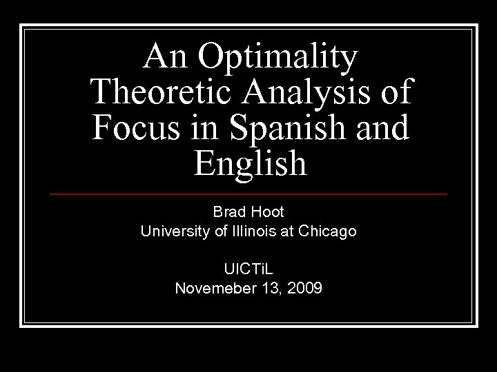 An Optimality Theoretic Analysis of Focus in Spanish and English Brad Hoot University of