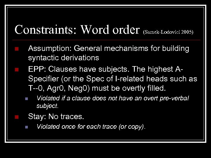 Constraints: Word order (Samek-Lodovici 2005) n n Assumption: General mechanisms for building syntactic derivations