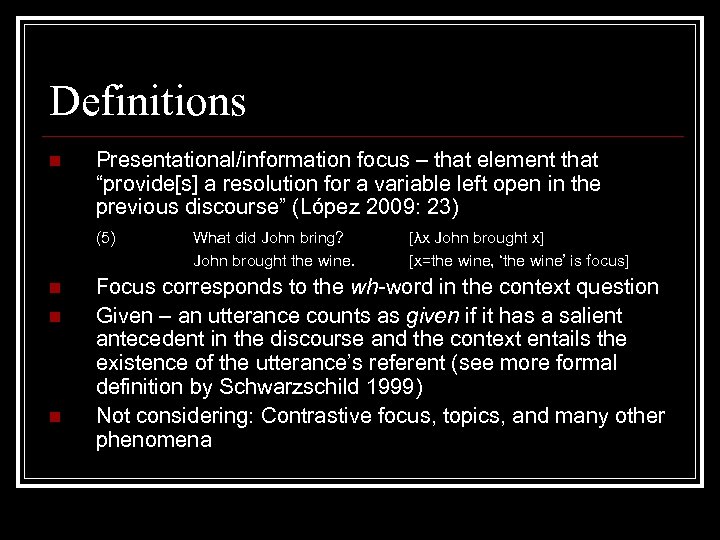 Definitions n Presentational/information focus – that element that “provide[s] a resolution for a variable