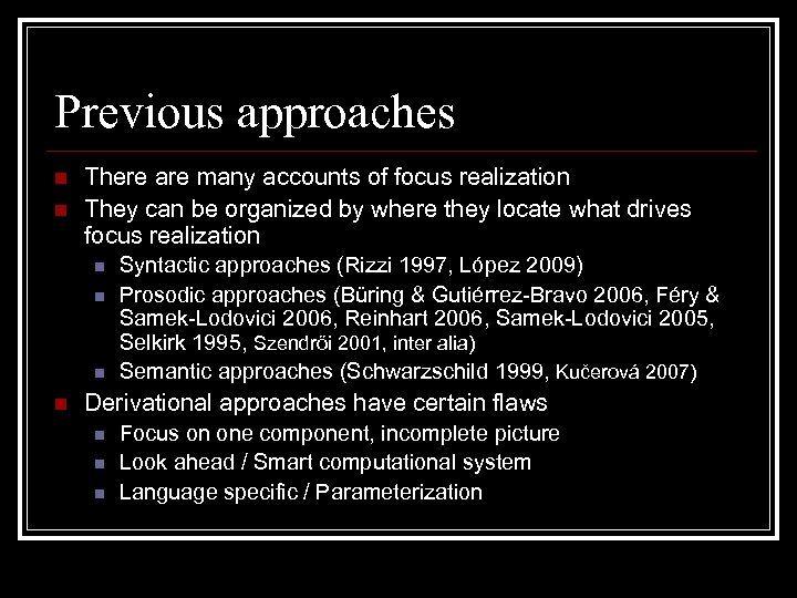 Previous approaches n n There are many accounts of focus realization They can be