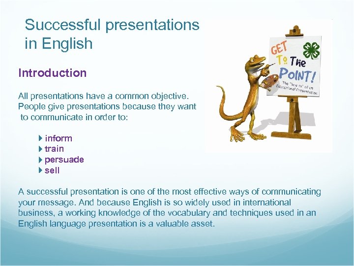 Successful presentations in English Introduction All presentations have a common objective. People give presentations