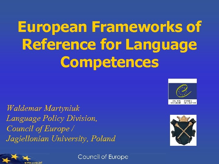 European Frameworks of Reference for Language Competences Waldemar Martyniuk Language Policy Division, Council of