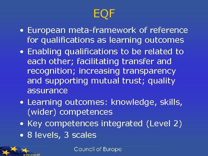 EQF • European meta-framework of reference for qualifications as learning outcomes • Enabling qualifications