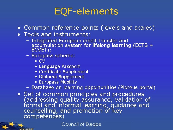 EQF-elements • Common reference points (levels and scales) • Tools and instruments: – Integrated