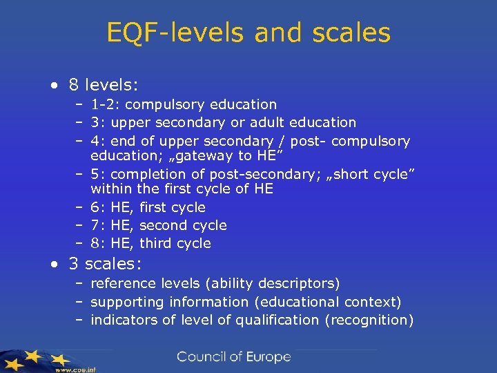 EQF-levels and scales • 8 levels: – 1 -2: compulsory education – 3: upper