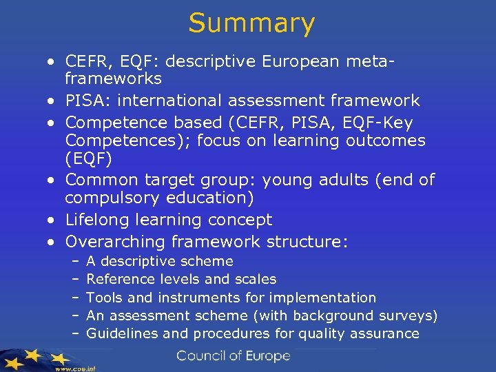 Summary • CEFR, EQF: descriptive European metaframeworks • PISA: international assessment framework • Competence