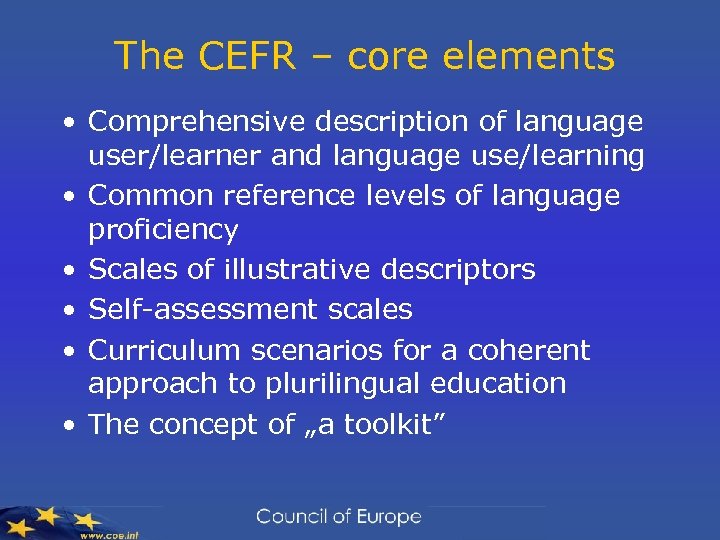 The CEFR – core elements • Comprehensive description of language user/learner and language use/learning