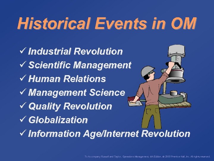 Historical Events in OM ü Industrial Revolution ü Scientific Management ü Human Relations ü