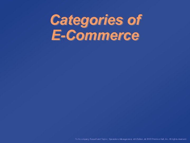 Categories of E-Commerce To Accompany Russell and Taylor, Operations Management, 4 th Edition ,